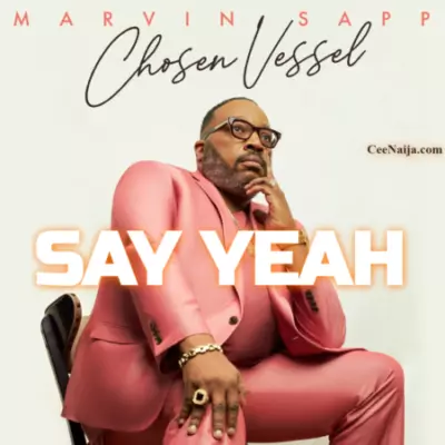 Marvin Sapp – Say Yeah | Download Mp3, Lyrics