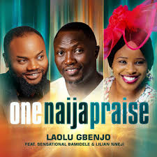 Laolu Gbenjo – One Naija Praise ft. Sensational Bamidele & Lilian Nneji