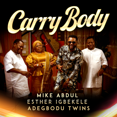 Carry Body- Mike Abdul ft. Esther Igbekele & Adegbodu Twins