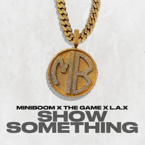 Download Mini Boom – SHOW SOMETHING Ft. The Game & L.A.X